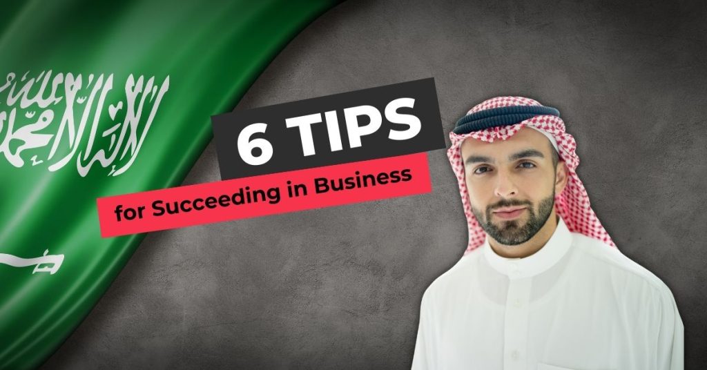 6 Tips for Succeeding in Business in Saudi Arabia