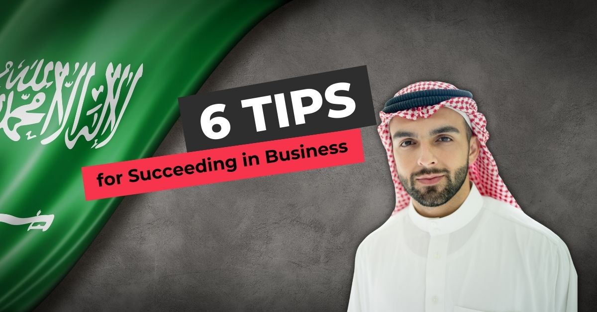 Read more about the article 6 Tips for Succeeding in Business in Saudi Arabia